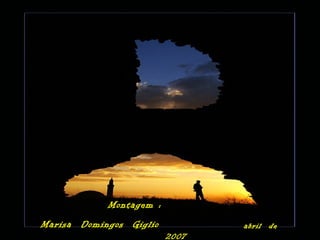 Montagem :
Marisa Domingos Giglio abril de
2007
 