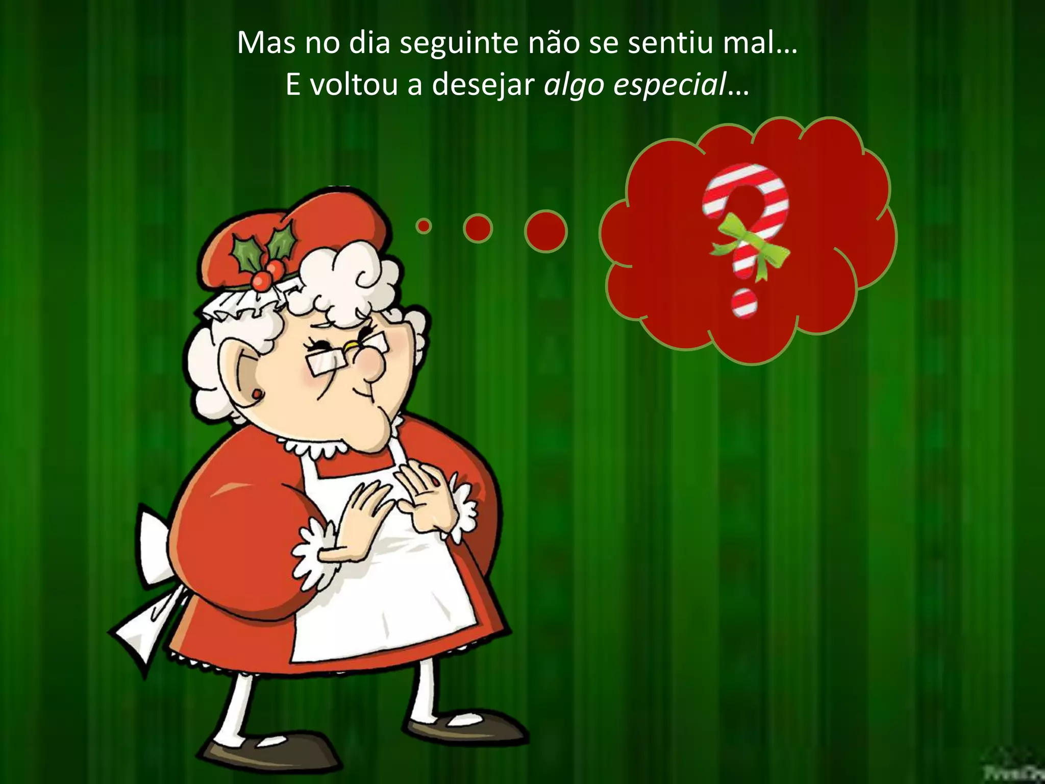 Mas no dia seguinte não se sentiu mal…
E voltou a desejar algo especial…