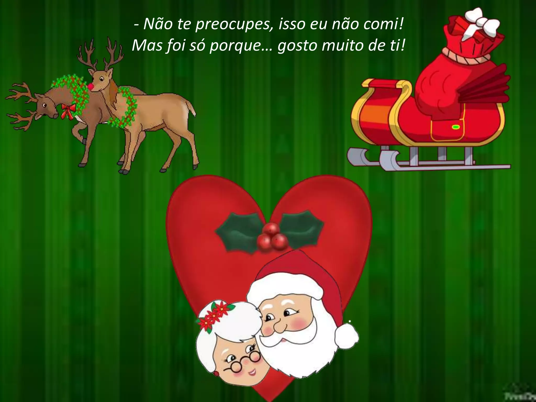 - Não te preocupes, isso eu não comi!
Mas foi só porque… gosto muito de ti!