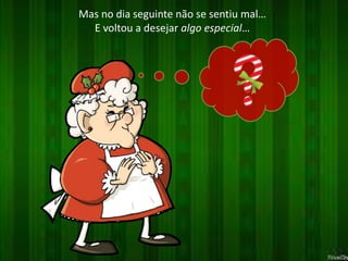 Mas no dia seguinte não se sentiu mal… 
E voltou a desejar algo especial… 
 