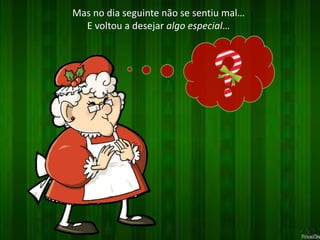 Mas no dia seguinte não se sentiu mal… 
E voltou a desejar algo especial… 
 
