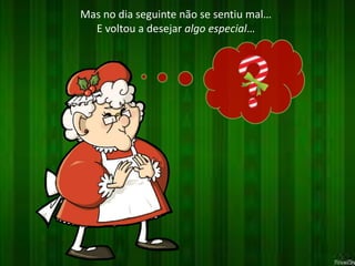 Mas no dia seguinte não se sentiu mal… 
E voltou a desejar algo especial… 
 