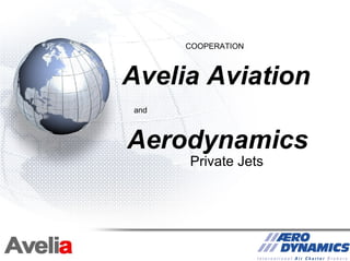 COOPERATION



Avelia Aviation
and



Aerodynamics
      Private Jets
 