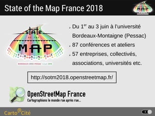 4
State of the Map France 2018
http://sotm2018.openstreetmap.fr/
➢ Du 1er
au 3 juin à l’université
Bordeaux-Montaigne (Pes...