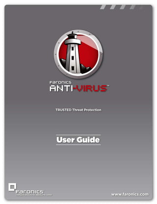 Faronics Anti-Virus User Guide
|1
 