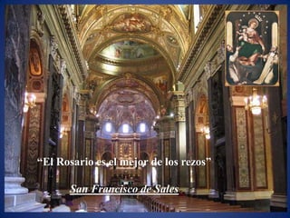 ―El Rosario es el mejor de los rezos‖

      San Francisco de Sales
 