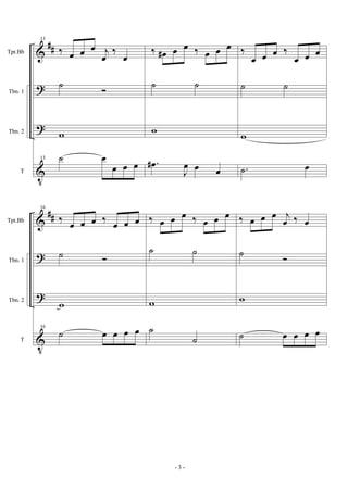 &
?
?
V
##Tpt.Bb
Tbn. 1
Tbn. 2
T
13
‰ œ œ œ j
œ
‰
œ
˙
Ó
w
13 ˙ œ
œ œ œ
‰ œ# œ œ ‰ œ œ œ
˙ ˙
w
.œ#
J
œ œ œ
‰
œ œ œ ‰
œ œ œ
˙ ˙
w
.˙ œ
&
?
?
V
##Tpt.Bb
Tbn. 1
Tbn. 2
T
16
‰ œ œ œ ‰ œ œ œ
˙ Ó
w
16
˙ œ œ œ œ
‰ œ œ œ ‰ œ œ œ
˙ ˙
w
˙
˙
‰ œ œ œ j
œ ‰ œ
˙ Ó
w
˙ œ œ œ œ
- 3 -
 