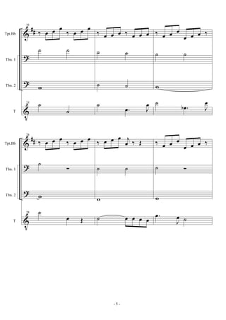 &
?
?
V
##Tpt.Bb
Tbn. 1
Tbn. 2
T
25
‰ œ œ œ
‰ œ œ œ
˙ ˙
w
25
˙
˙
‰ œ œ œ ‰ œ œ œ
˙ ˙
˙ ˙
˙
.œ J
œ
‰ œ œ œ
œ œ œ ‰
˙ ˙
w
˙
.œb J
œ
&
?
?
V
##Tpt.Bb
Tbn. 1
Tbn. 2
T
28
‰ œ œ œ ‰ œ œ œ
˙
Ó
w
28 ˙
œ Œ
‰ œ œ œ j
œ ‰ Œ
˙ ˙
w
˙ œ œ œ œ
‰ œ œ œ
œ œ œ ‰
˙ Ó
w
.œ
J
œ ˙
- 5 -
 