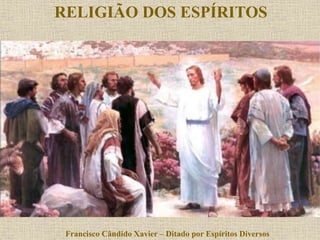 Francisco Cândido Xavier – Ditado por Espíritos Diversos
RELIGIÃO DOS ESPÍRITOS
 