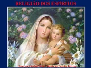 Francisco Cândido Xavier – Ditado por Espíritos Diversos
RELIGIÃO DOS ESPÍRITOS
 
