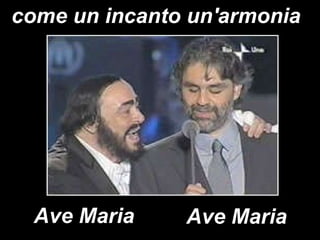 come un incanto un'armonia Ave Maria Ave Maria 