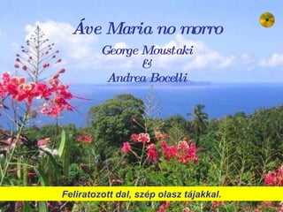 Á ve Maria no morro   George Moustaki & Andrea Bocelli Feliratozott dal, szép olasz tájakkal. 
