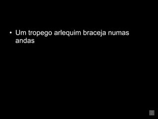 Um tropego arlequim braceja numas andas  