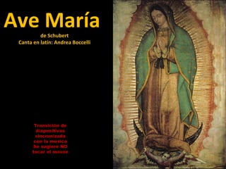 Ave María  de Schubert Canta en latín: Andrea Boccelli Transición de diapositivas sincronizada con la música Se sugiere NO tocar el mouse 