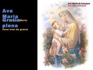 Ave María de Schubert Canta en latín: Andrea Boccelli Ave María Dios te salve María Gratia plena llena eres de gracia 