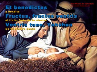 Et benedictus y bendito Fructus, fructus ventris el fruto, fruto de tu vientre Ventris tuae, Yahshua De tu vientre Jesús Ave María de Schubert Canta en latín: Andrea Boccelli 