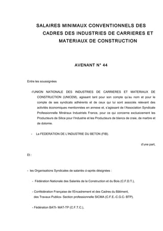 SALAIRES MINIMAUX CONVENTIONNELS DES
CADRES DES INDUSTRIES DE CARRIERES ET
MATERIAUX DE CONSTRUCTION
AVENANT N° 44
Entre l...