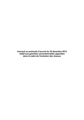 Avenant au protocole d’accord du 30 décembre 2013
relatif aux garanties conventionnelles apportées
dans le cadre de l’évolution des réseaux
 