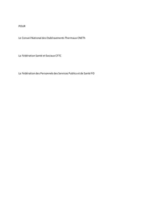 POUR
Le Conseil National desEtablissementsThermaux CNETh
La FédérationSanté etSociaux CFTC
La FédérationdesPersonnelsdesServicesPublicsetde Santé FO
 