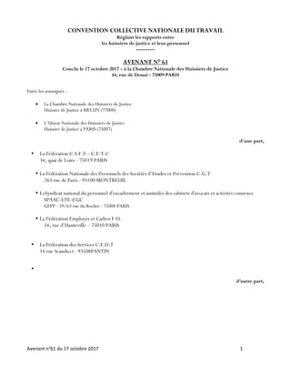 Avenant n°61 du 17 octobre 2017 1
CONVENTION COLLECTIVE NATIONALE DU TRAVAIL
Réglant les rapports entre
les huissiers de j...