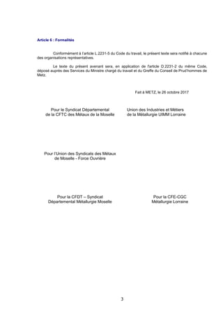 3
Article 6 : Formalités
Conformément à l’article L.2231-5 du Code du travail, le présent texte sera notifié à chacune
des...