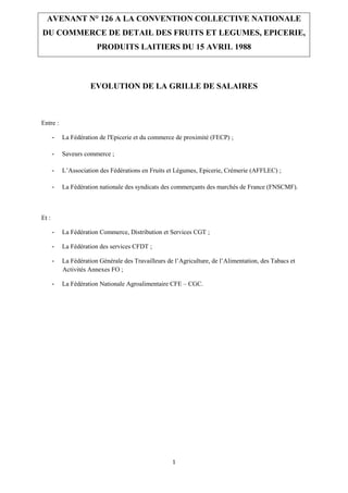 1
AVENANT N° 126 A LA CONVENTION COLLECTIVE NATIONALE
DU COMMERCE DE DETAIL DES FRUITS ET LEGUMES, EPICERIE,
PRODUITS LAIT...
