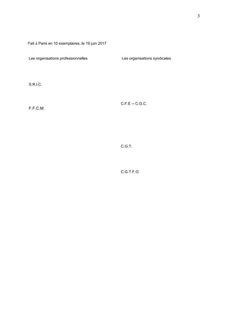 3
Fait à Paris en 10 exemplaires, le 19 juin 2017
Les organisations professionnelles Les organisations syndicales
S.R.l.C....