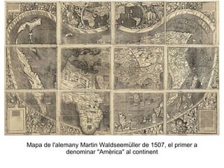 Mapa de l'alemany Martin Waldseemüller de 1507, el primer a denominar "Amèrica" al continent 