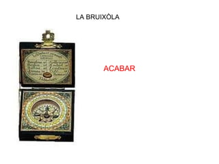 LA BRUIXÒLA ACABAR 