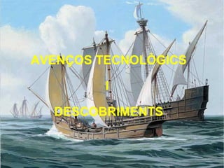 AVENÇOS TECNOLÒGICS I  DESCOBRIMENTS 