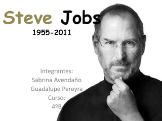 Steve Jobs
1955-2011
Integrantes:
Sabrina Avendaño
Guadalupe Pereyra
Curso:
4ºB
 