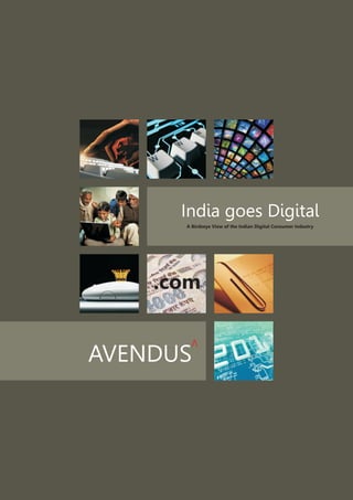 India goes Digital
      A Birdseye View of the Indian Digital Consumer Industry




    .com


AVENDUS
 