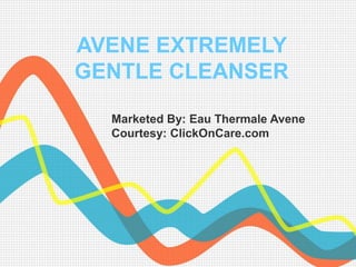 AVENE EXTREMELY
GENTLE CLEANSER
Marketed By: Eau Thermale Avene
Courtesy: ClickOnCare.com
 