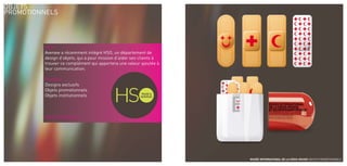 OBJETS
PROMOTIONNELS




         HSO
         Avenew a récemment intégré HSO, un département de
         design d’objets, qui a pour mission d’aider ses clients à
         trouver ce complément qui apportera une valeur ajoutée à
         leur communication.

         Produits
         Designs exclusifs
         Objets promotionnels
         Objets institutionnels



         www.hsotrade.ch




                                                                     MUSÉE INTERNATIONAL DE LA CROIx-ROUGE OBJETS PROMOTIONNELS
 