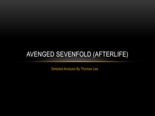 Detailed Analysis By Thomas Lee
AVENGED SEVENFOLD (AFTERLIFE)
 