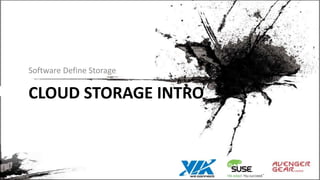 CLOUD STORAGE INTRO
Software Define Storage
 