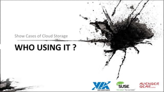 WHO USING IT ?
Show Cases of Cloud Storage
 