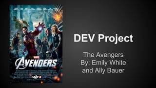 DEV Project
The Avengers
By: Emily White
and Ally Bauer
 