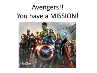 Avengers!!
You have a MISSION!
 