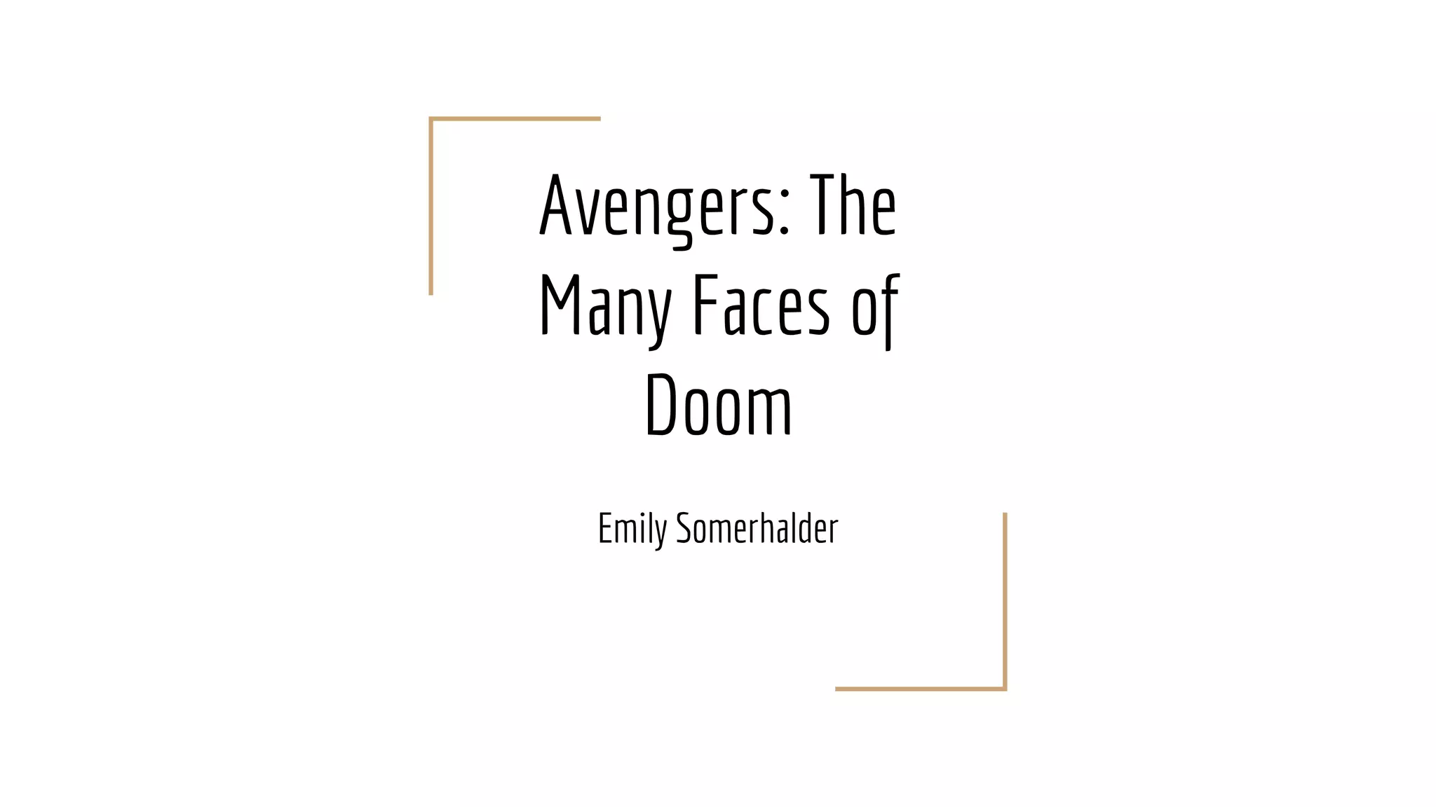 Avengers: The
Many Faces of
Doom
Emily Somerhalder
 