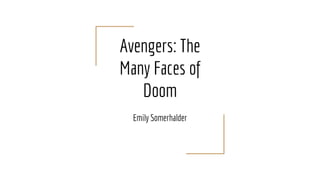 Avengers: The
Many Faces of
Doom
Emily Somerhalder
 
