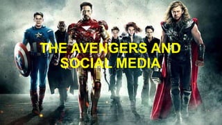 THE AVENGERS AND
SOCIAL MEDIA
 