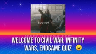 Welcome to Civil war, infinity
wars, endgame Quiz 😉
 