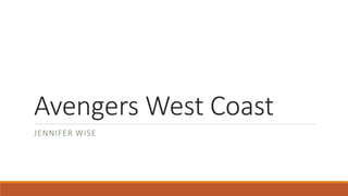 Avengers West Coast
JENNIFER WISE
 