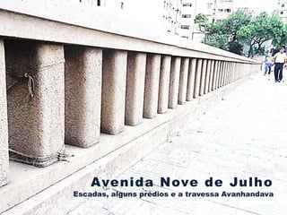 Avenida Nove de Julho
Escadas, alguns prédios e a travessa Avanhandava
 