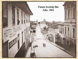 Futura Avenida São
João, 1862
 
