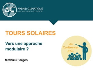 Mathieu Farges
TOURS SOLAIRES
Vers une approche
modulaire ?
 