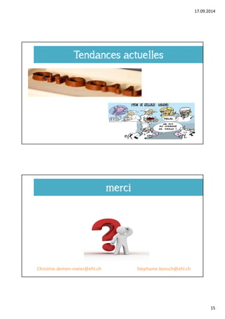 17.09.2014 
15 
Tendances actuelles 
merci 
Christine.demen‐meier@ehl.ch Stephanie.bonsch@ehl.ch 
