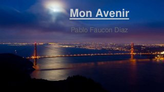 Mon Avenir
Pablo Faucon Diaz
 