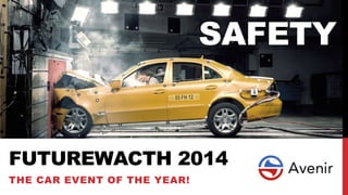 SAFETY

FUTUREWACTH 2014
THE CAR EVENT OF THE YEAR!

 